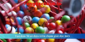 Tạo dàn 36 số dựa trên chạm giải đặc biệt 