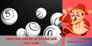 Cách chơi dàn đề 20 số dựa vào cầu chạm