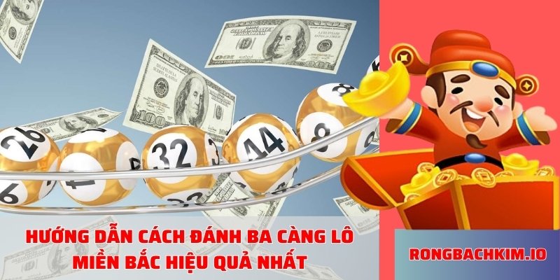 Hướng dẫn cách đánh ba càng lô miền bắc hiệu quả nhất
