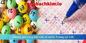 Khung giờ vàng bắt cầu số miền Trung tại 24h 