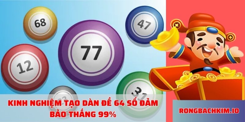 Kinh nghiệm tạo dàn đề 64 số đảm bảo thắng 99%
