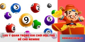 Lưu ý quan trọng khi chơi độc thủ đề cho newbie