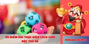 Ưu điểm khi thực hiện cách chơi độc thủ đề 