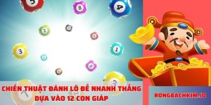 Chiến thuật đánh lô đề nhanh thắng dựa vào 12 con giáp