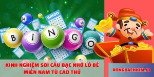 Kinh nghiệm soi cầu bạc nhớ lô đề miền Nam từ cao thủ