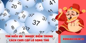 Tìm hiểu Ưu - Nhược điểm trong cách chơi cặp lô song thủ