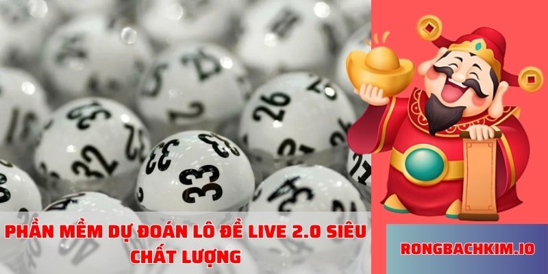 Phần mềm dự đoán lô đề live 2.0 siêu chất lượng
